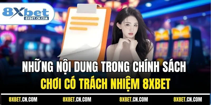 Những nội dung trong chính sách chơi có trách nhiệm 8XBET